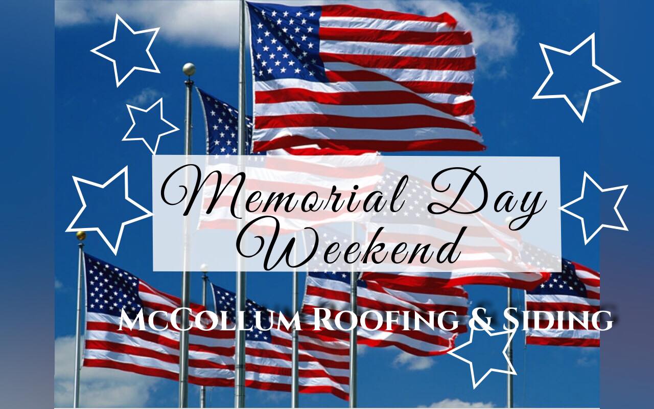 Memorial Day Weekend is Here McCollum Roofing Siding